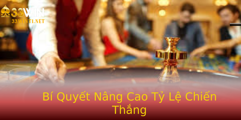 Bí Quyết Nâng Cao Tỷ Lệ Chiến Thắng