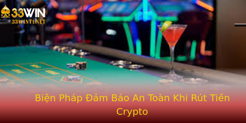 Biện Pháp Đảm Bảo An Toàn Khi Rút Tiền Crypto
