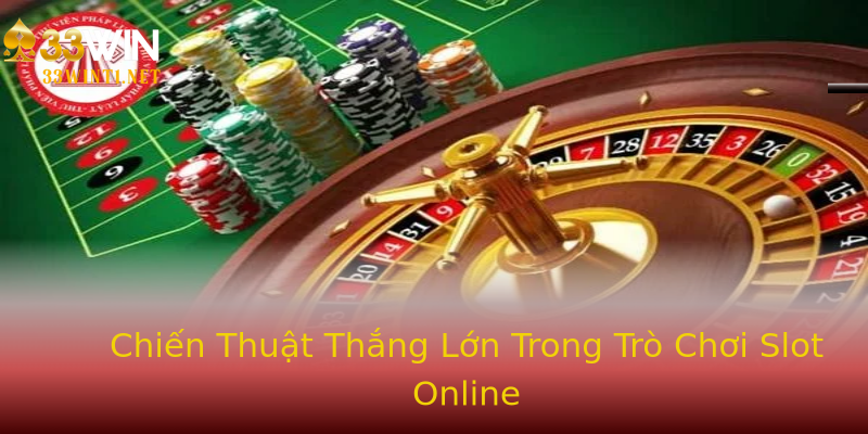 Chiến Thuật Thắng Lớn Trong Trò Chơi Slot Online