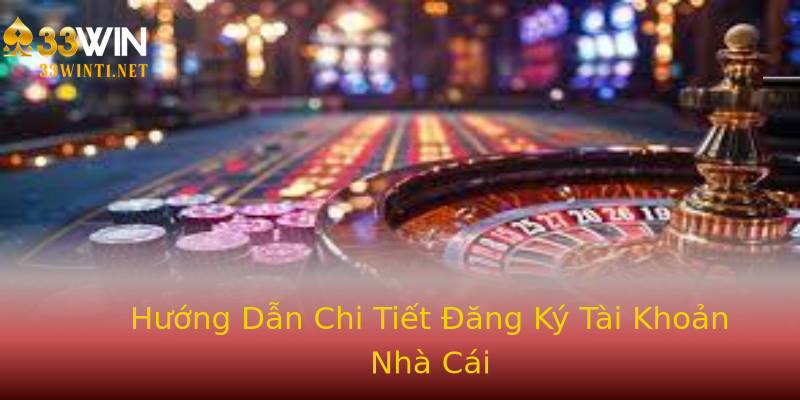 Hướng Dẫn Chi Tiết Đăng Ký Tài Khoản Nhà Cái