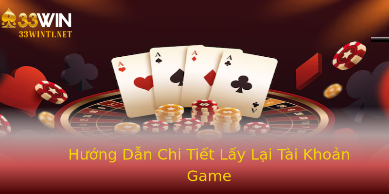 Hướng Dẫn Chi Tiết Lấy Lại Tài Khoản Game