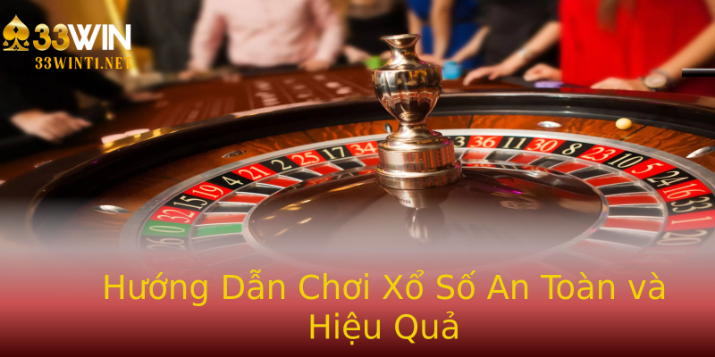 Hướng Dẫn Chơi Xổ Số An Toàn và Hiệu Quả