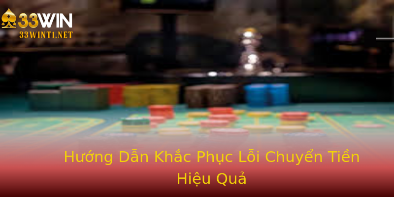 Hướng Dẫn Khắc Phục Lỗi Chuyển Tiền Hiệu Quả