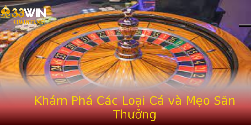 Khám Phá Các Loại Cá và Mẹo Săn Thưởng