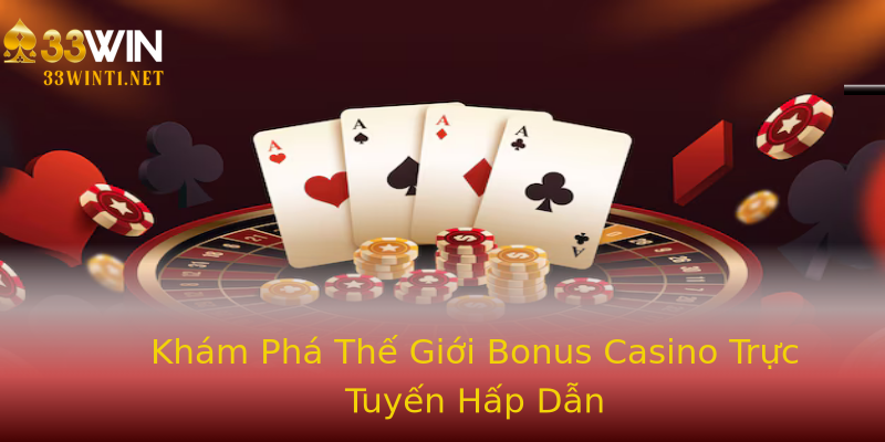 Khám Phá Thế Giới Bonus Casino Trực Tuyến Hấp Dẫn