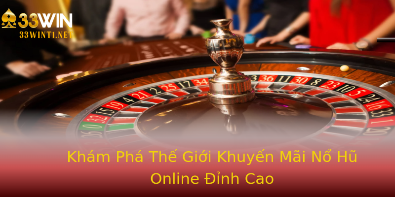 Khám Phá Thế Giới Khuyến Mãi Nổ Hũ Online Đỉnh Cao