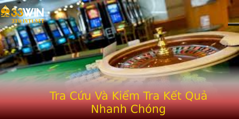 Tra Cứu Và Kiểm Tra Kết Quả Nhanh Chóng