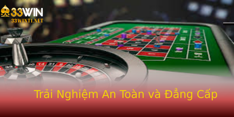 Trải Nghiệm An Toàn và Đẳng Cấp